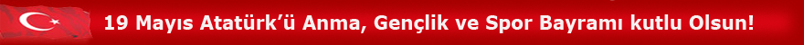 19 May�s Atat�rk'� Anma, Gen�lik ve Spor Bayram� Kutlu Olsun