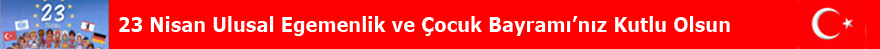 23 Nisan Ulusal Egemenlik ve �ocuk Bayram� Kutlu Olsun